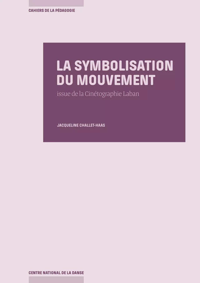 La Symbolisation du mouvement issue de la Cinétographie Laban - Jacqueline Challet-Haas - Centre National de la Danse