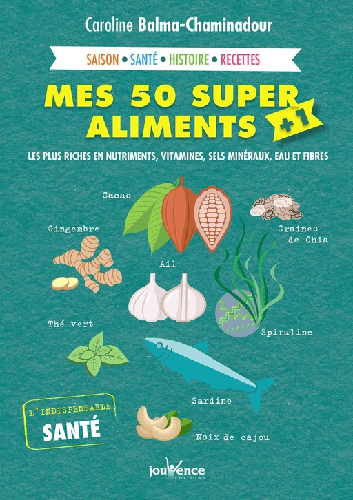 Mes 50 super aliments + 1 - Caroline Balma-Chaminadour - Éditions Jouvence