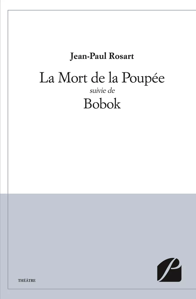 La Mort de la Poupée suivie de Bobok - Jean-Paul Rosart - Editions du Panthéon