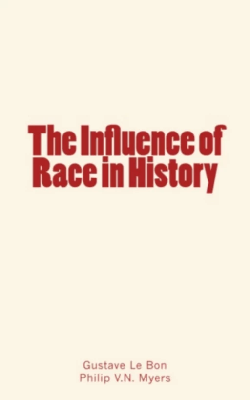 The Influence of Race in History - Gustave Le Bon, Philip V.N. Myers - Editions Le Mono