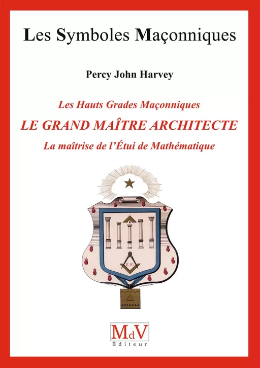 N.72 Le grand maître architecte, la maîtrise de l'étui de mathématiques - Percy John Harvey - MdV éditeur