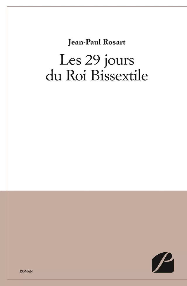 Les 29 jours du Roi Bissextile - Jean-Paul Rosart - Editions du Panthéon