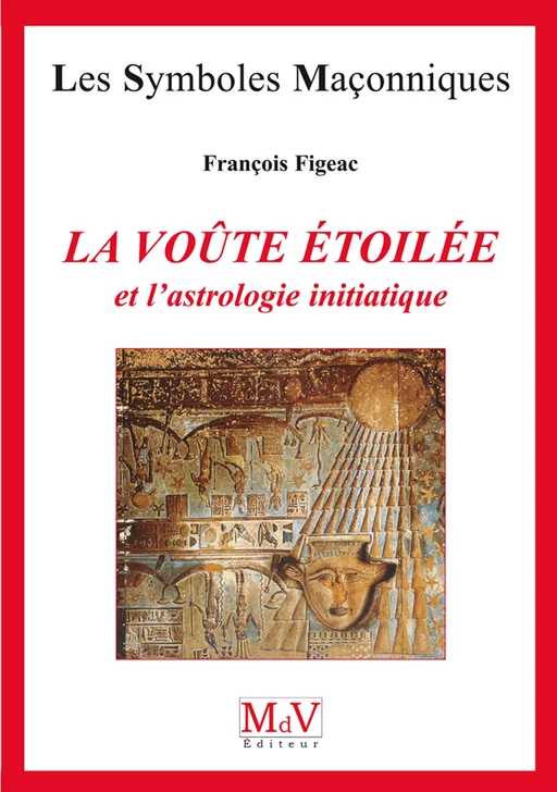 N.45 La voûte étoilée et l'astrologie initiatique - François Figeac - MdV éditeur