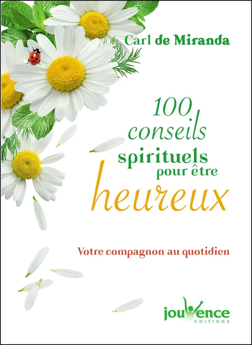 100 conseils spirituels pour être heureux - Carl de Miranda - Éditions Jouvence