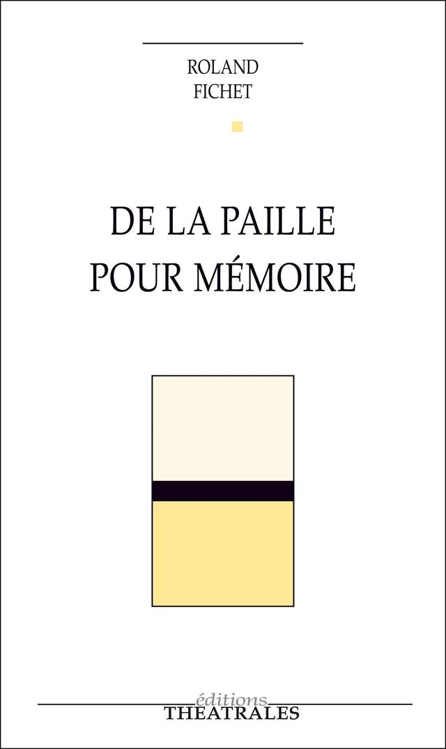 De la paille pour mémoire - Roland Fichet - éditions Théâtrales