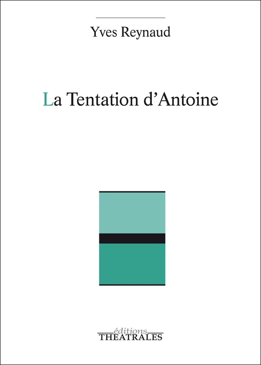 La Tentation d'Antoine - Yves Reynaud - éditions Théâtrales