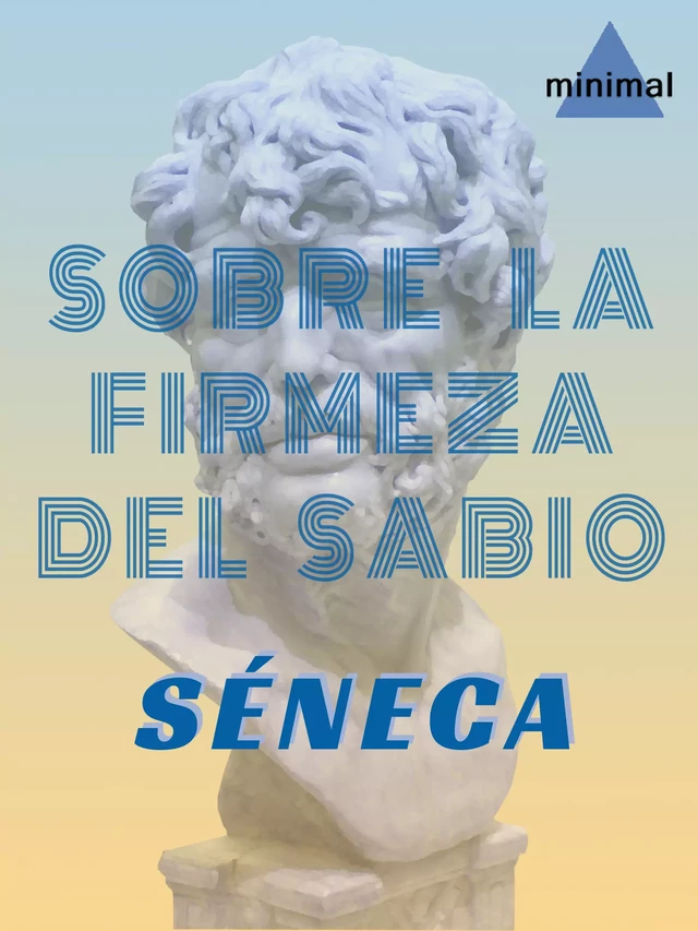 Sobre la firmeza del sabio - Séneca Séneca - Editorial Minimal