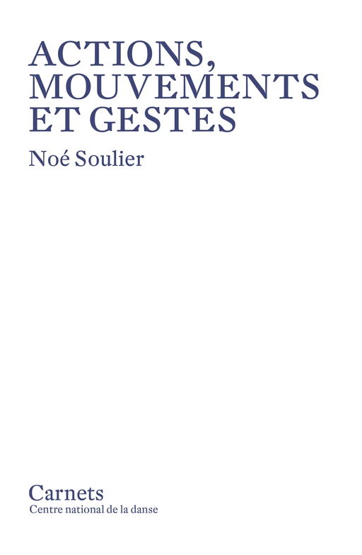 Actions, mouvements et gestes - Noé Soulier - Centre National de la Danse