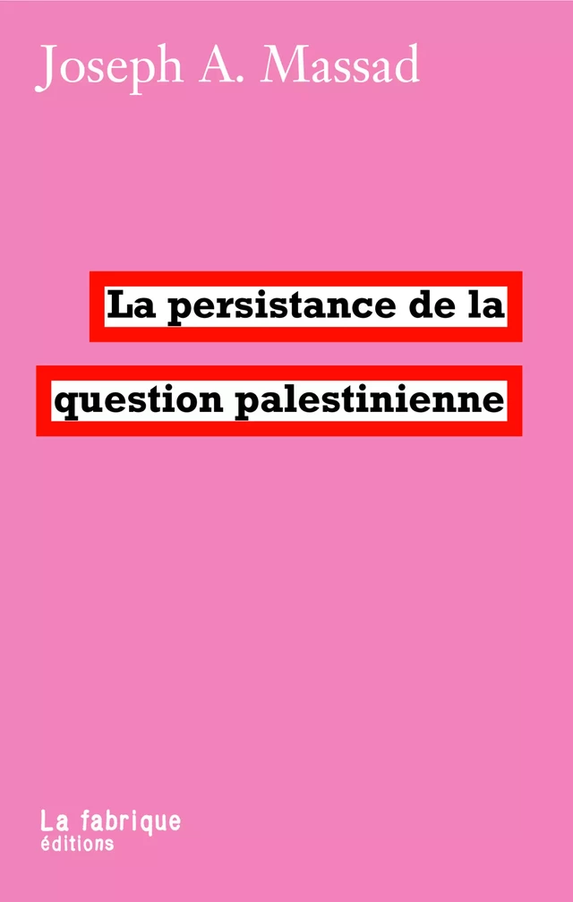 La persistance de la question palestinienne - Joseph A. Massad - La fabrique éditions