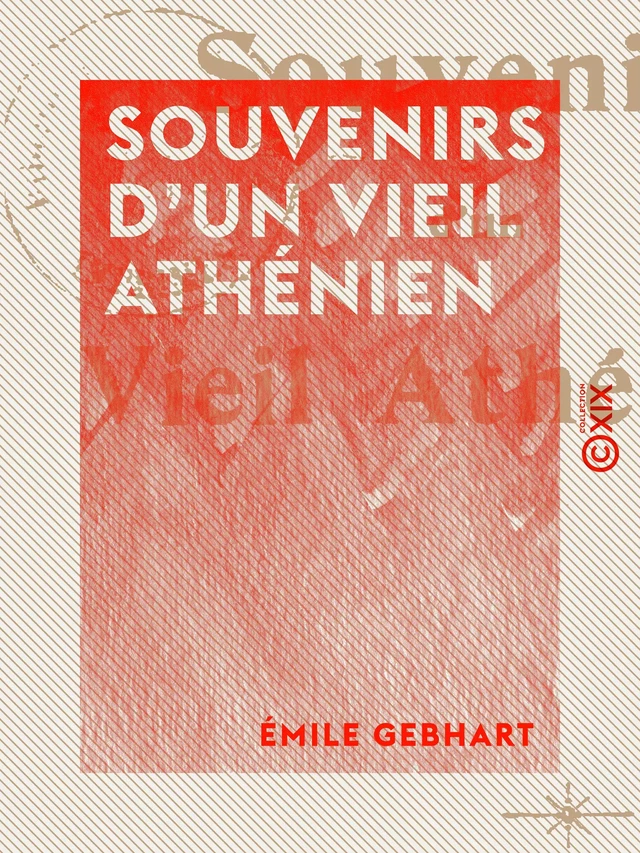 Souvenirs d'un vieil Athénien - Emile Gebhart - Collection XIX