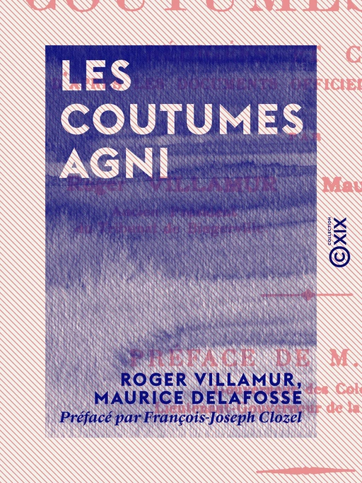 Les Coutumes agni - Roger Villamur, Maurice Delafosse, François-Joseph Clozel - Collection XIX