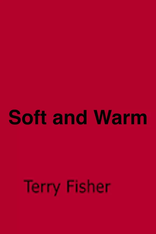 Soft and Warm - Terry Fisher, Terence Fitzbancroft - Disruptive Publishing