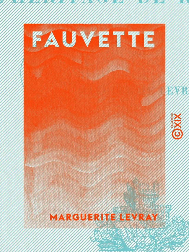 Fauvette - Suivi de l'Héritage de Rosélian - Marguerite Levray - Collection XIX