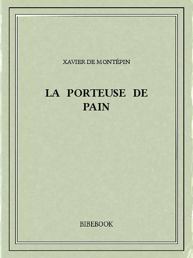 La porteuse de pain - Xavier de Montépin - Bibebook