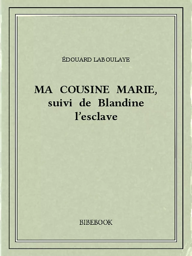 Ma cousine Marie, suivi de Blandine l'esclave - Édouard Laboulaye - Bibebook