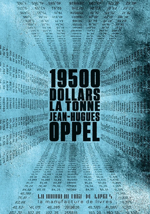 19500 dollars la tonne - Jean-Hugues Oppel - La Manufacture de livres