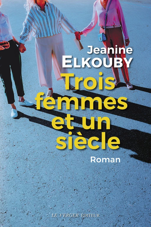 Trois femmes et un siècle - Janine Elkouby - Le Verger éditeur