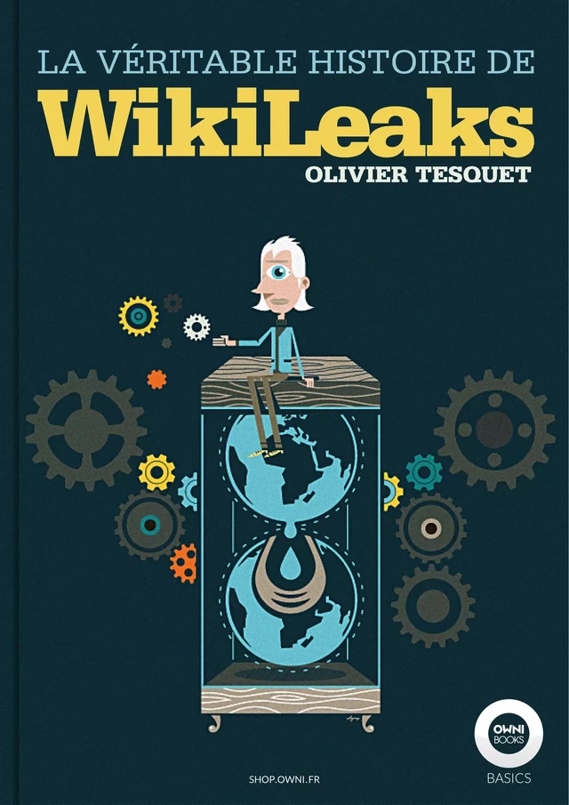 La véritable histoire de WikiLeaks - Olivier Tesquet - OWNI