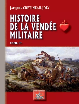 Histoire de la Vendée militaire (Tome Ier)