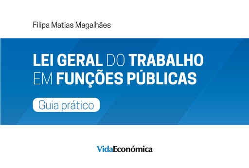 Lei Geral de Trabalho em Funções Públicas - Filipa Matias Magalhães - Vida Económica Editorial