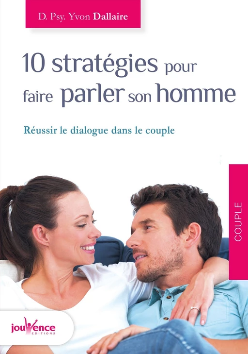 10 stratégies pour faire parler son homme - Yvon Dallaire - Éditions Jouvence