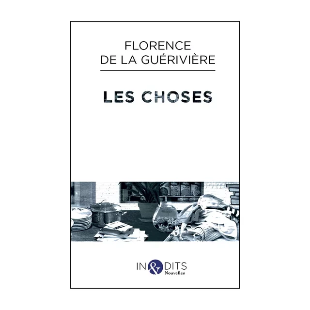 Les choses - Florence de la Guérivière - Éditions Inédits