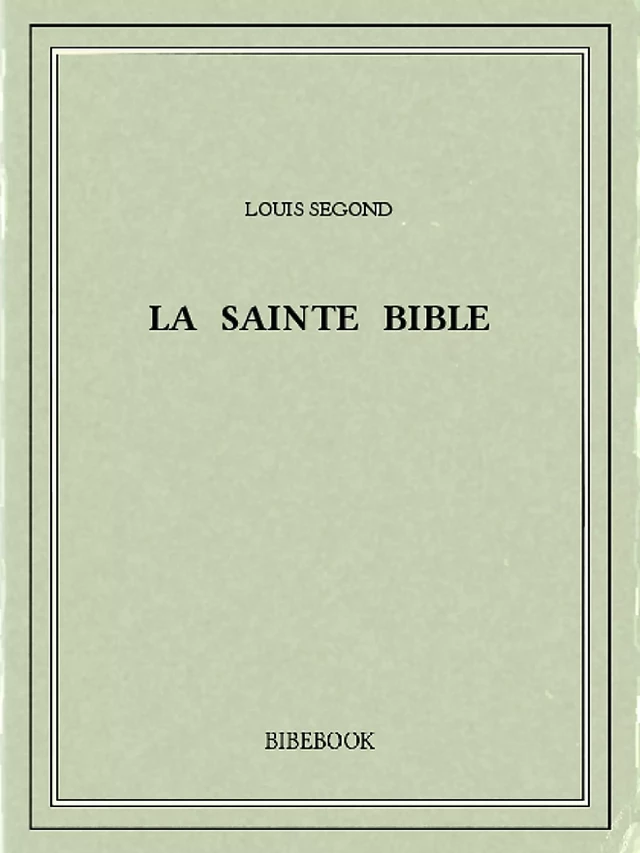 La Sainte Bible - Louis Segond - Bibebook