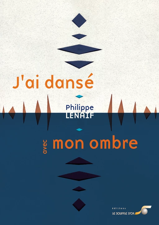 J'ai dansé avec mon ombre - Philippe Lenaif - Le souffle d'Or