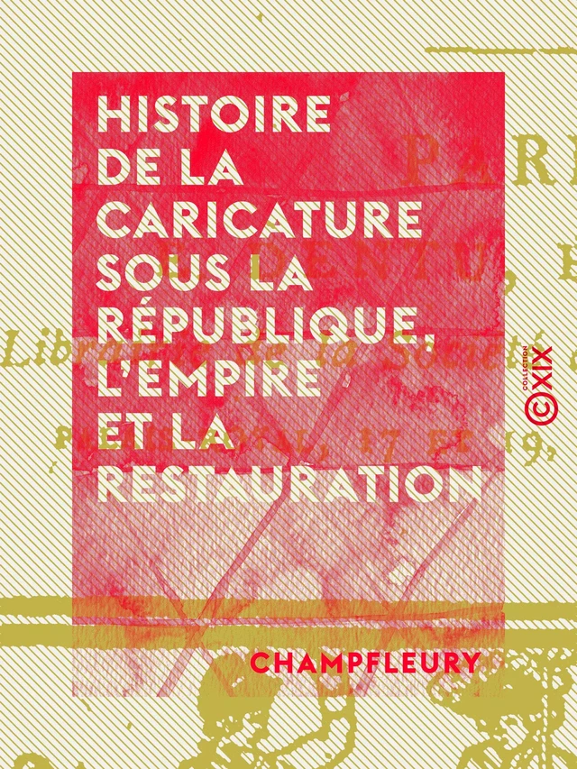 Histoire de la caricature sous la République, l'Empire et la Restauration -  Champfleury - Collection XIX