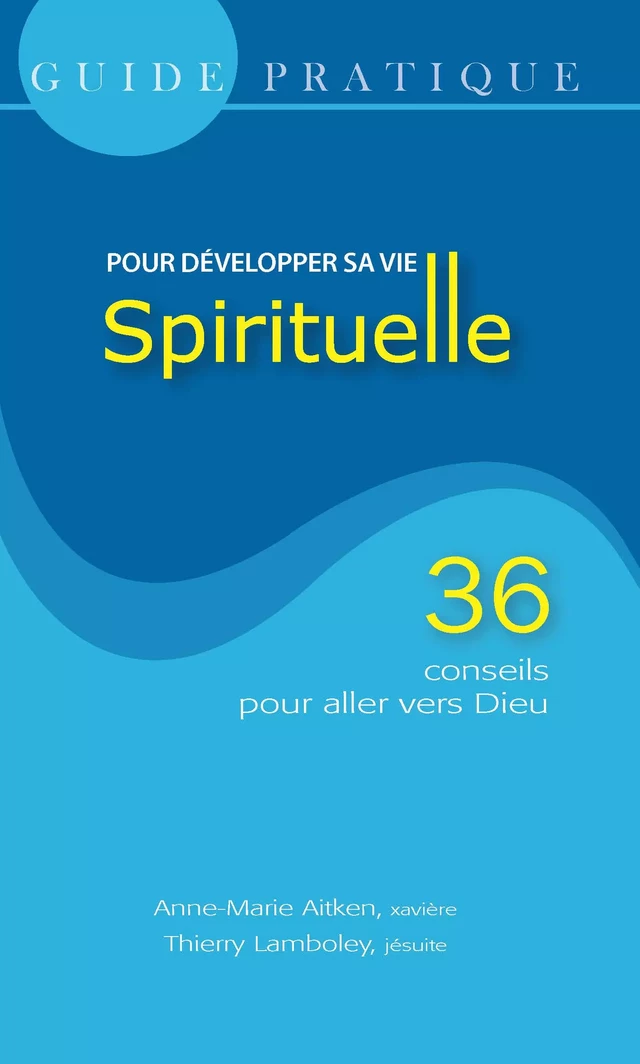 Guide Pratique, pour développer sa vie spirituelle - Anne-Marie Aitken, Thierry Lamboley - SER