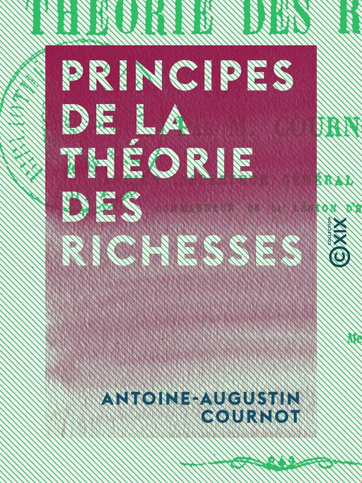 Principes de la théorie des richesses - Antoine-Augustin Cournot - Collection XIX