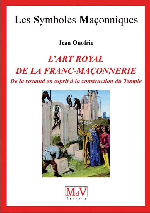 N.54 L'art royal de la Franc-Maçonnerie - Jean Onofrio - MdV éditeur