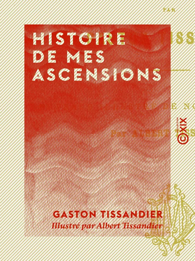 Histoire de mes ascensions - Gaston Tissandier - Collection XIX