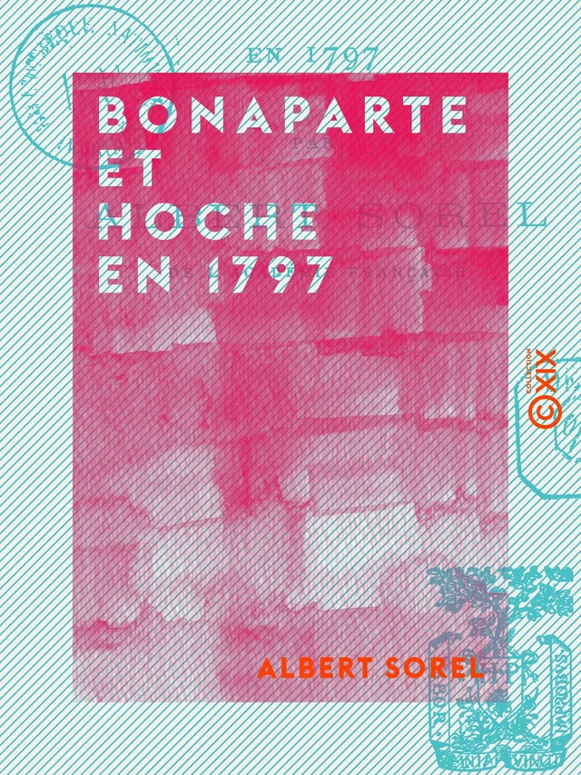 Bonaparte et Hoche en 1797 - Albert Sorel - Collection XIX