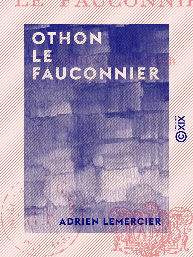 Othon Le Fauconnier - Adrien Lemercier - Collection XIX