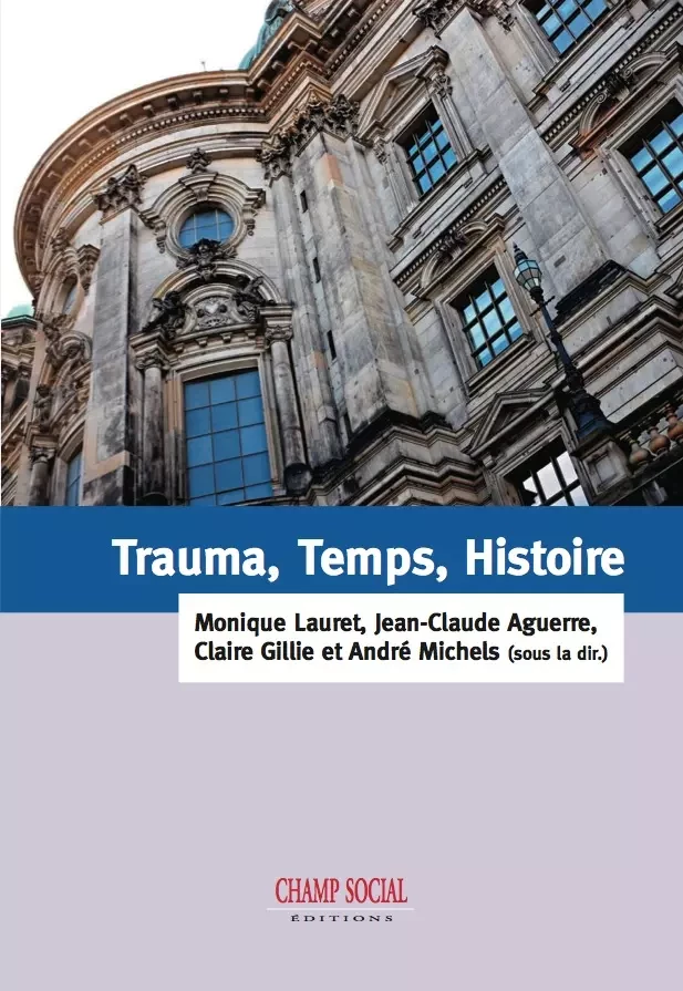 Trauma, Temps, Histoire - Jean-Claude Aguerre, Claire Gillie, Andre Michels, Monique Lauret - Champ social Editions