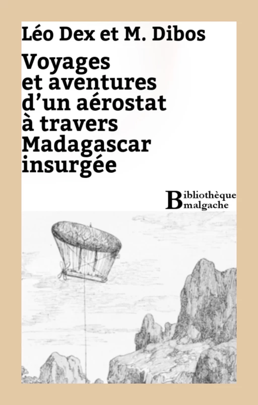 Voyage et aventures d'un aérostat à travers Madagascar insurgée - Léo Dex, M. Dibos - Bibliothèque malgache