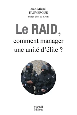 Le RAID, Comment Manager une unité d'élite ?