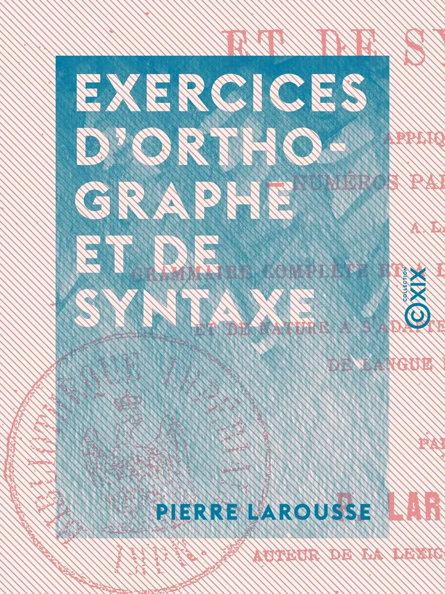 Exercices d'orthographe et de syntaxe - Pierre Larousse - Collection XIX