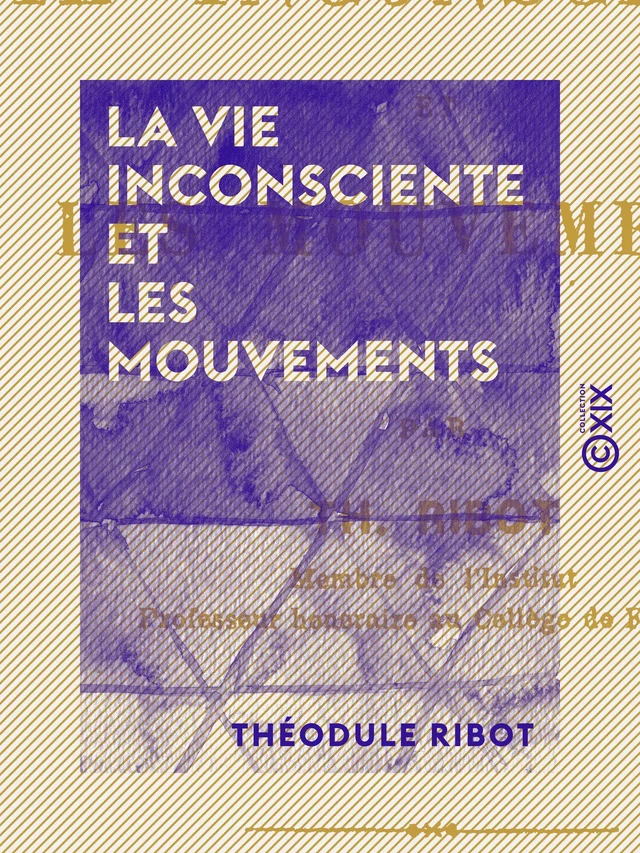 La Vie inconsciente et les mouvements - Théodule Ribot - Collection XIX