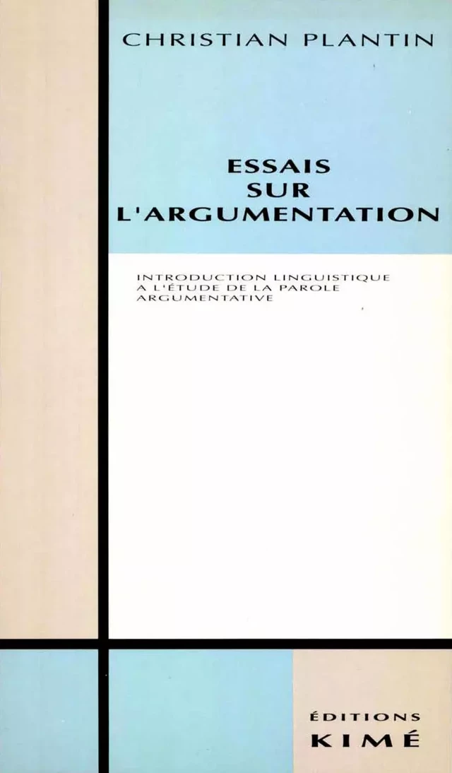 ESSAIS SUR L'ARGUMENTATION - PLANTIN CHRISTIAN - Editions Kimé