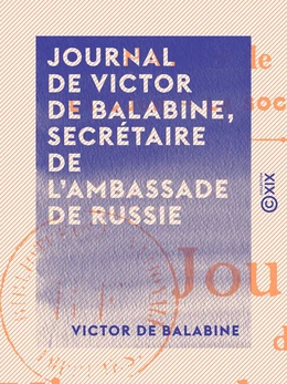 Journal de Victor de Balabine, secrétaire de l'ambassade de Russie