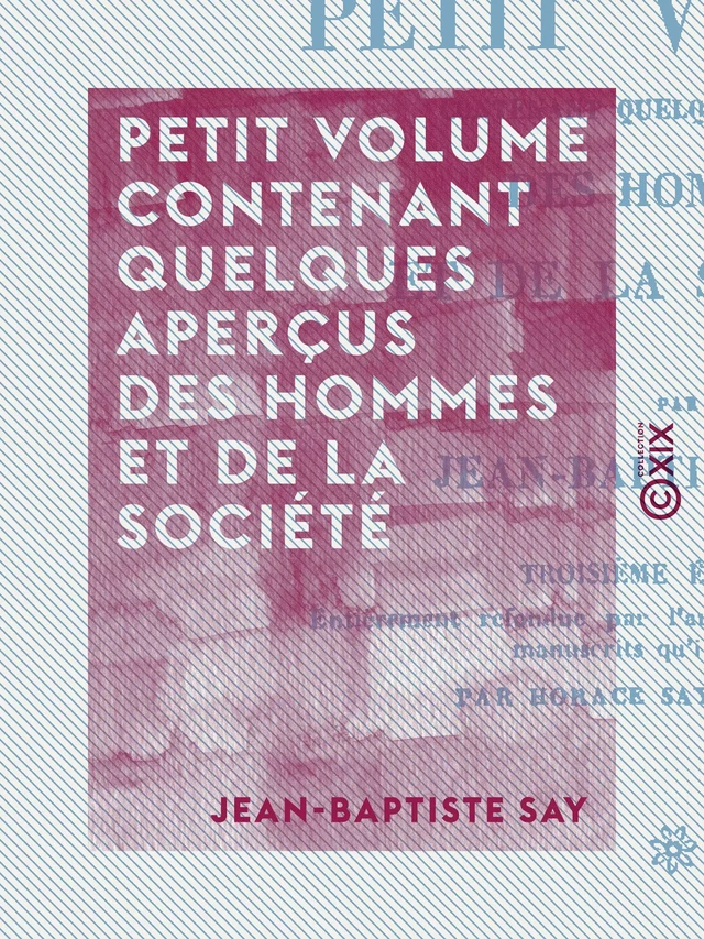 Petit volume contenant quelques aperçus des hommes et de la société - Jean-Baptiste Say - Collection XIX