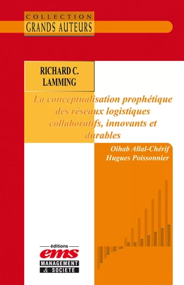Richard C. Lamming - La conceptualisation prophétique des réseaux logistiques collaboratifs, innovants et durables