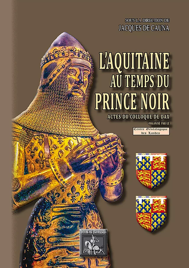 L'Aquitaine au temps du Prince Noir - Guilhem Pépin, Jacques de Cauna, Cyril Delmas-Marsalet, Denis Blanchard-Dignac, Georges Courtès, Alexis Ichas, Jean-Paul Casse, Christian Desplat - Editions des Régionalismes