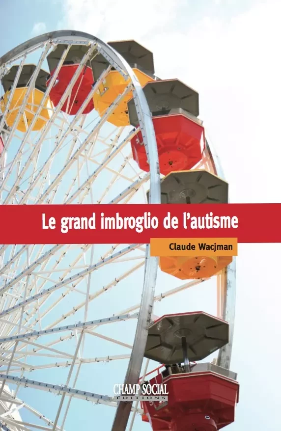 Le grand imbroglio de l’autisme - Claude Wacjman - Champ social Editions