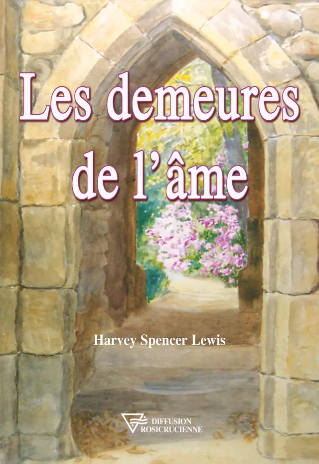 Les demeures de l'âme - Harvey Spencer Lewis - Diffusion rosicrucienne