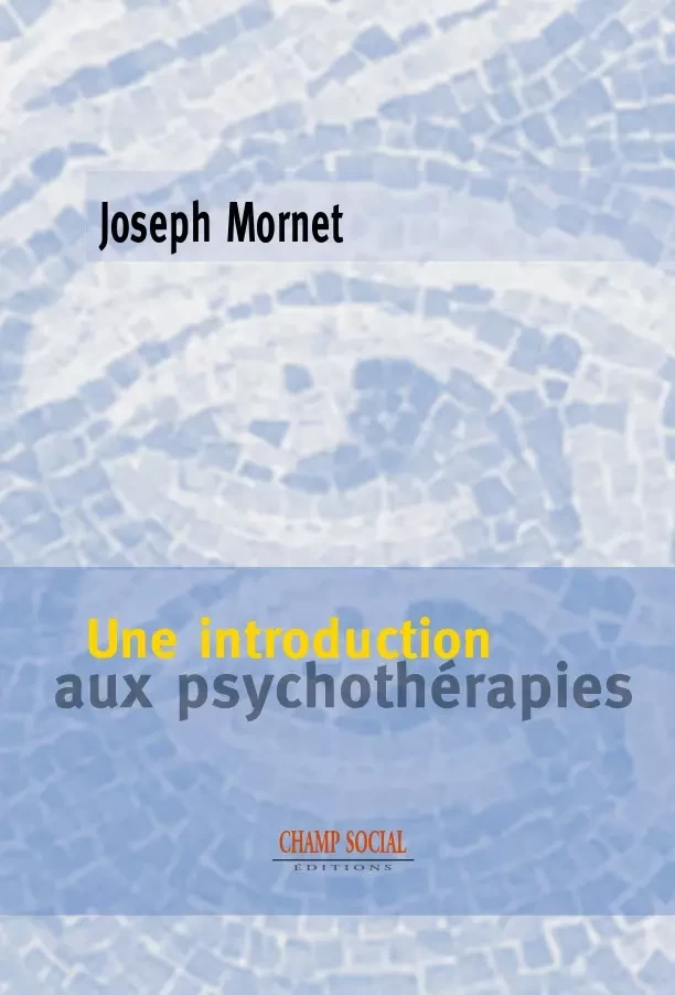 Une introduction aux psychothérapies - Joseph Mornet - Champ social Editions