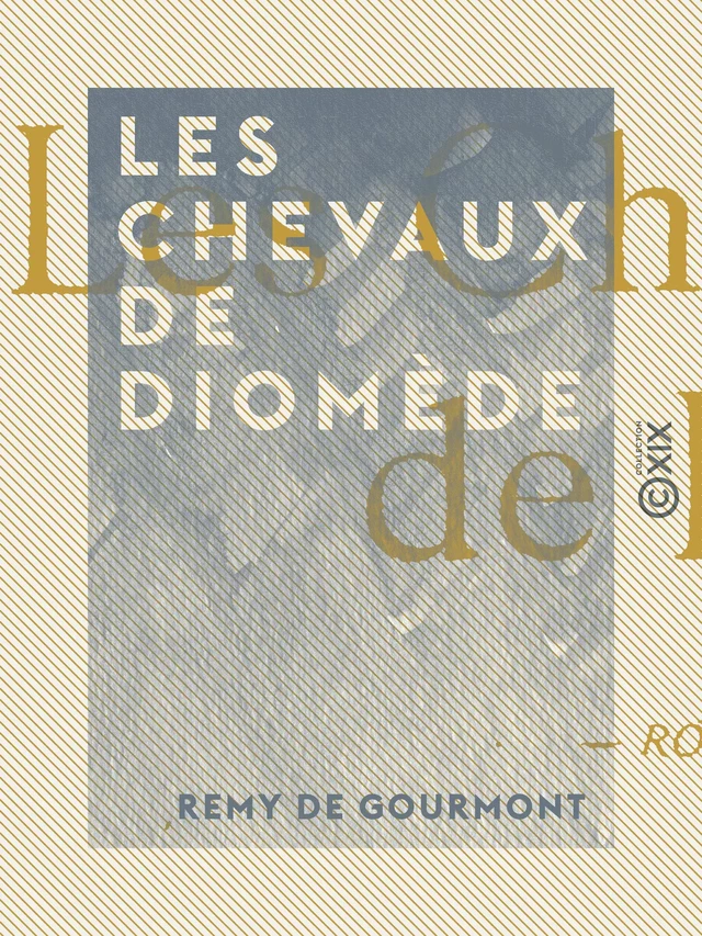 Les Chevaux de Diomède - Remy de Gourmont - Collection XIX