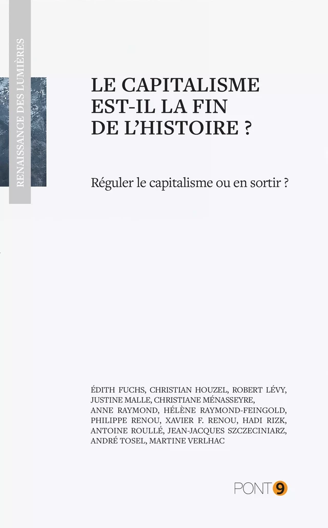 Le capitalisme est-il la fin de l'histoire? - Édith Fuchs, Christian Houzel, Robert Levy, Justine Malle, Christiane Ménasseyre, Anne Raymond, Hélène Raymond-Feingold, Philippe Renou, Xavier F. Renou, Hadi Rizk, Antoine Roullé, Jean-Jacques Szczeciniarz, André Tosel, Martine Verlhac - Au Pont 9